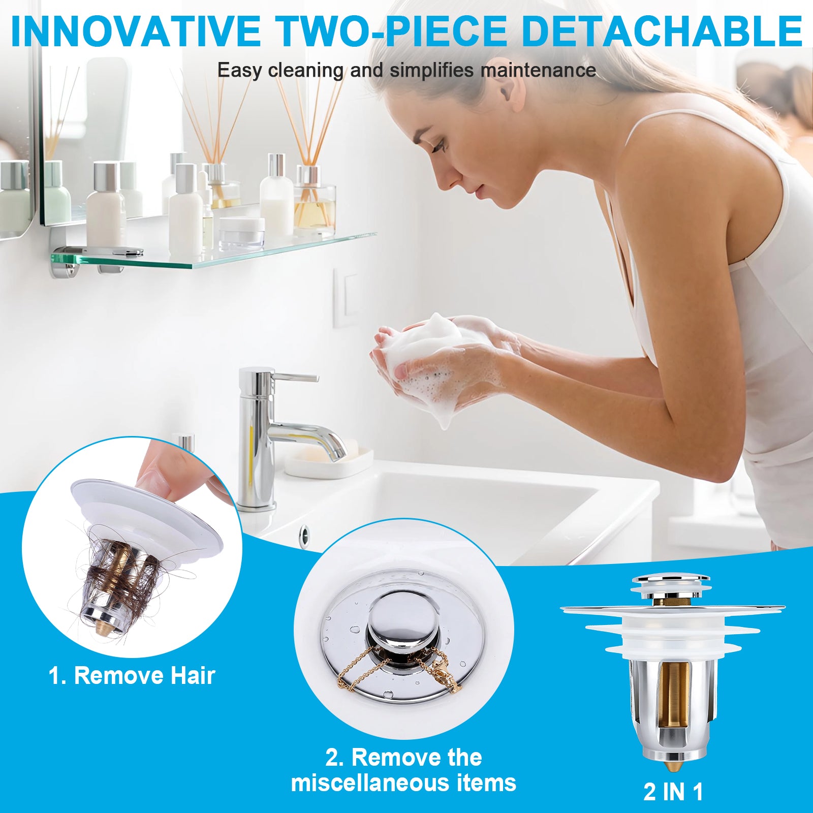 A woman in a bathroom washes her hands over a sink while a detachable two-piece drain cleaning kit is shown in circular inset diagrams at the bottom. The image includes promotional text reading 'INNOVATIVE TWO-PIECE DETACHABLE' and step labels for removing hair and miscellaneous items.